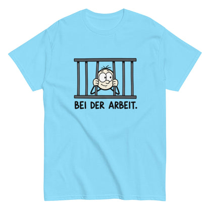 Gefängnis Bei der Arbeit - Lustiges Unisex T-Shirt - SprücheKüche - Druckfrisch & frech