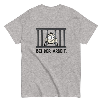 Gefängnis Bei der Arbeit - Lustiges Unisex T-Shirt - SprücheKüche - Druckfrisch & frech