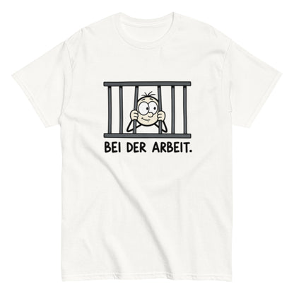 Gefängnis Bei der Arbeit - Lustiges Unisex T-Shirt - SprücheKüche - Druckfrisch & frech