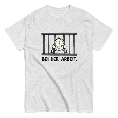 Gefängnis Bei der Arbeit - Lustiges Unisex T-Shirt - SprücheKüche - Druckfrisch & frech