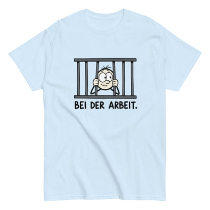 Gefängnis Bei der Arbeit - Lustiges Unisex T-Shirt - SprücheKüche - Druckfrisch & frech