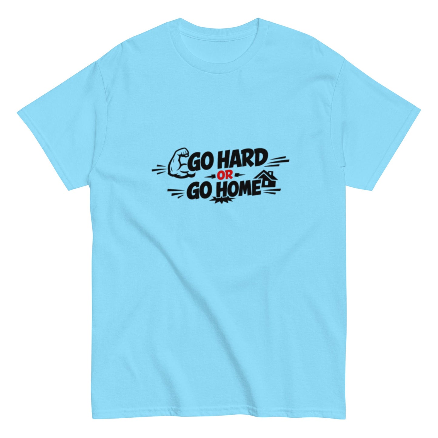 Go Hard Or Go Home Motivationsshirt Unisex T-Shirt - SprücheKüche - Druckfrisch & frech