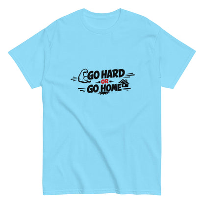 Go Hard Or Go Home Motivationsshirt Unisex T-Shirt - SprücheKüche - Druckfrisch & frech