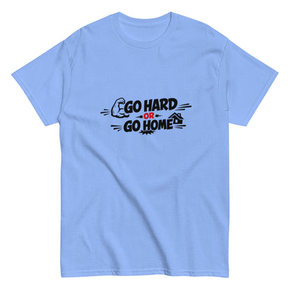 Go Hard Or Go Home Motivationsshirt Unisex T-Shirt - SprücheKüche - Druckfrisch & frech