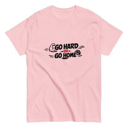 Go Hard Or Go Home Motivationsshirt Unisex T-Shirt - SprücheKüche - Druckfrisch & frech