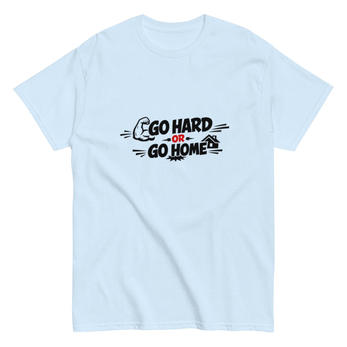 Go Hard Or Go Home Motivationsshirt Unisex T-Shirt - SprücheKüche - Druckfrisch & frech