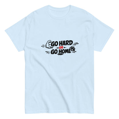 Go Hard Or Go Home Motivationsshirt Unisex T-Shirt - SprücheKüche - Druckfrisch & frech