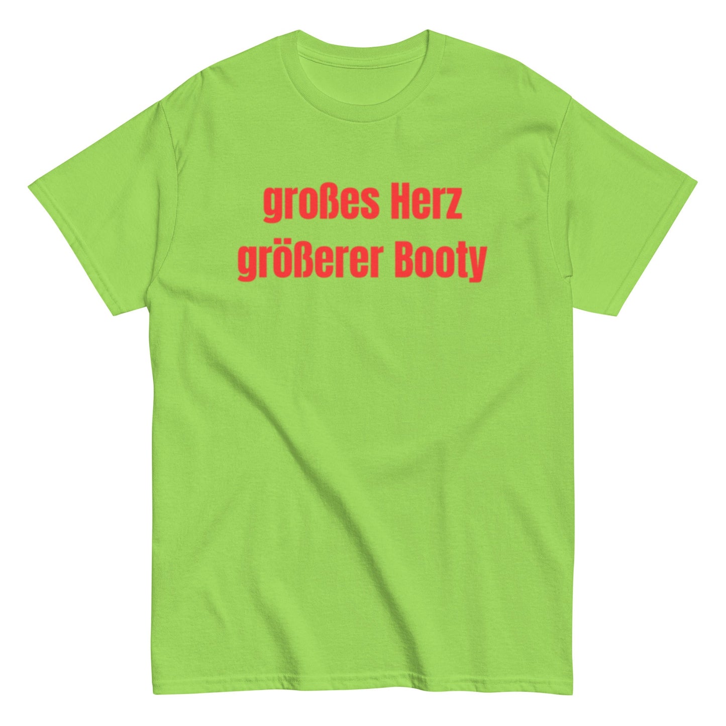 Großes Herz, größerer Booty – Lustiges Unisex T-Shirt - SprücheKüche - Druckfrisch & frech