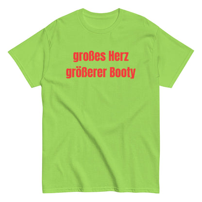 Großes Herz, größerer Booty – Lustiges Unisex T-Shirt - SprücheKüche - Druckfrisch & frech