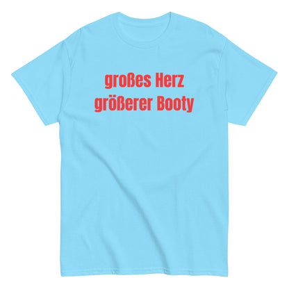 Großes Herz, größerer Booty – Lustiges Unisex T-Shirt - SprücheKüche - Druckfrisch & frech