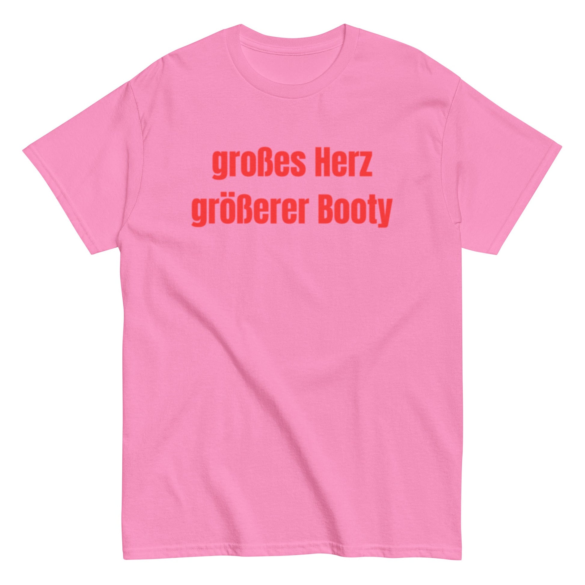 Großes Herz, größerer Booty – Lustiges Unisex T-Shirt - SprücheKüche - Druckfrisch & frech