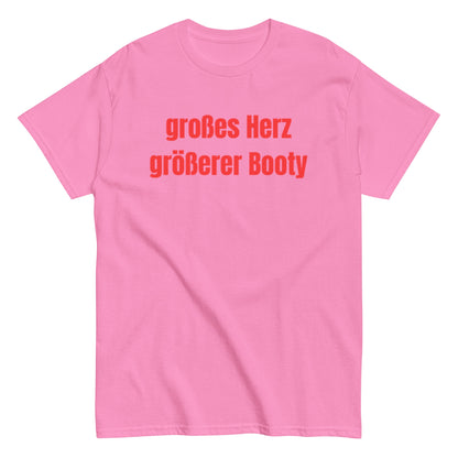 Großes Herz, größerer Booty – Lustiges Unisex T-Shirt - SprücheKüche - Druckfrisch & frech