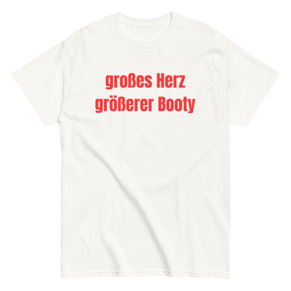 Großes Herz, größerer Booty – Lustiges Unisex T-Shirt - SprücheKüche - Druckfrisch & frech