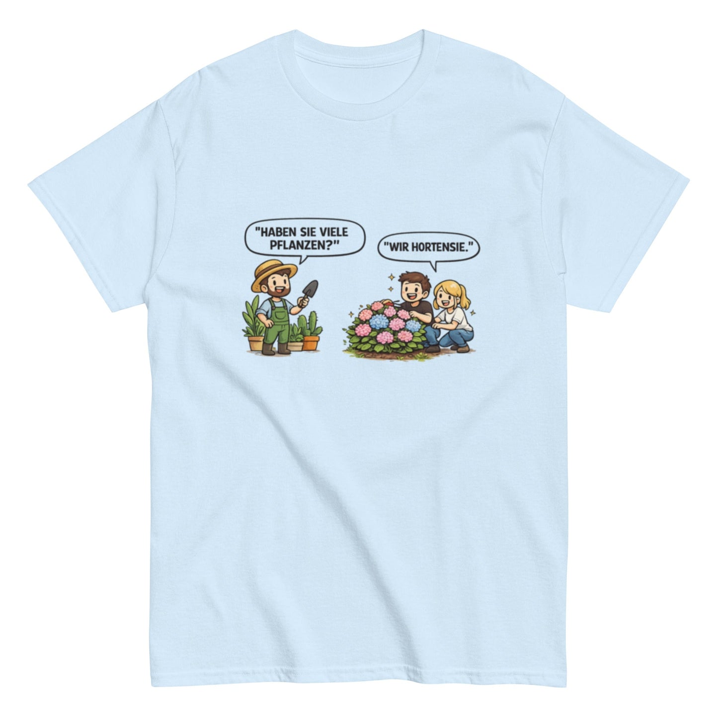 Haben sie viele Pflanzen? Ich Hortensie. - Lustiges Unisex T-Shirt - SprücheKüche - Druckfrisch & frech