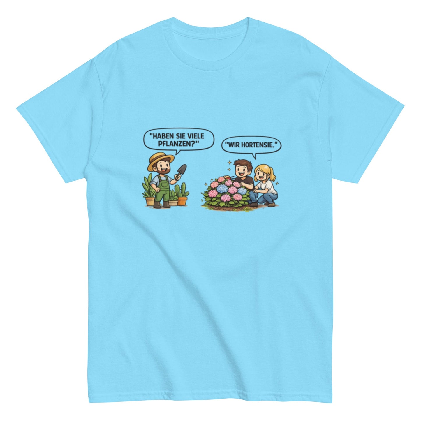 Haben sie viele Pflanzen? Ich Hortensie. - Lustiges Unisex T-Shirt - SprücheKüche - Druckfrisch & frech