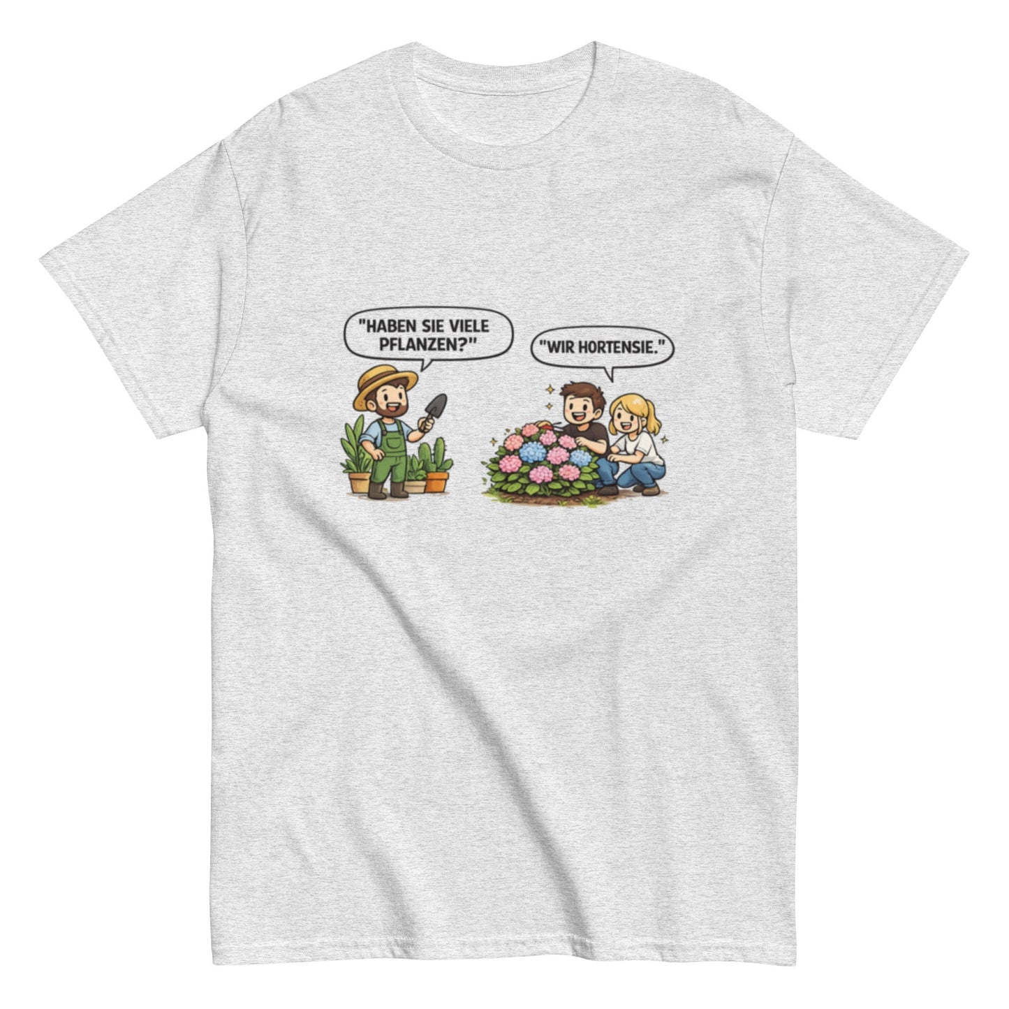 Haben sie viele Pflanzen? Ich Hortensie. - Lustiges Unisex T-Shirt - SprücheKüche - Druckfrisch & frech