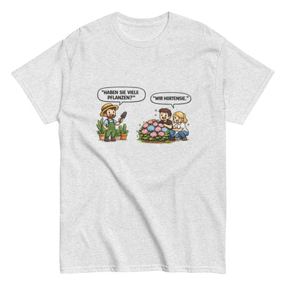 Haben sie viele Pflanzen? Ich Hortensie. - Lustiges Unisex T-Shirt - SprücheKüche - Druckfrisch & frech