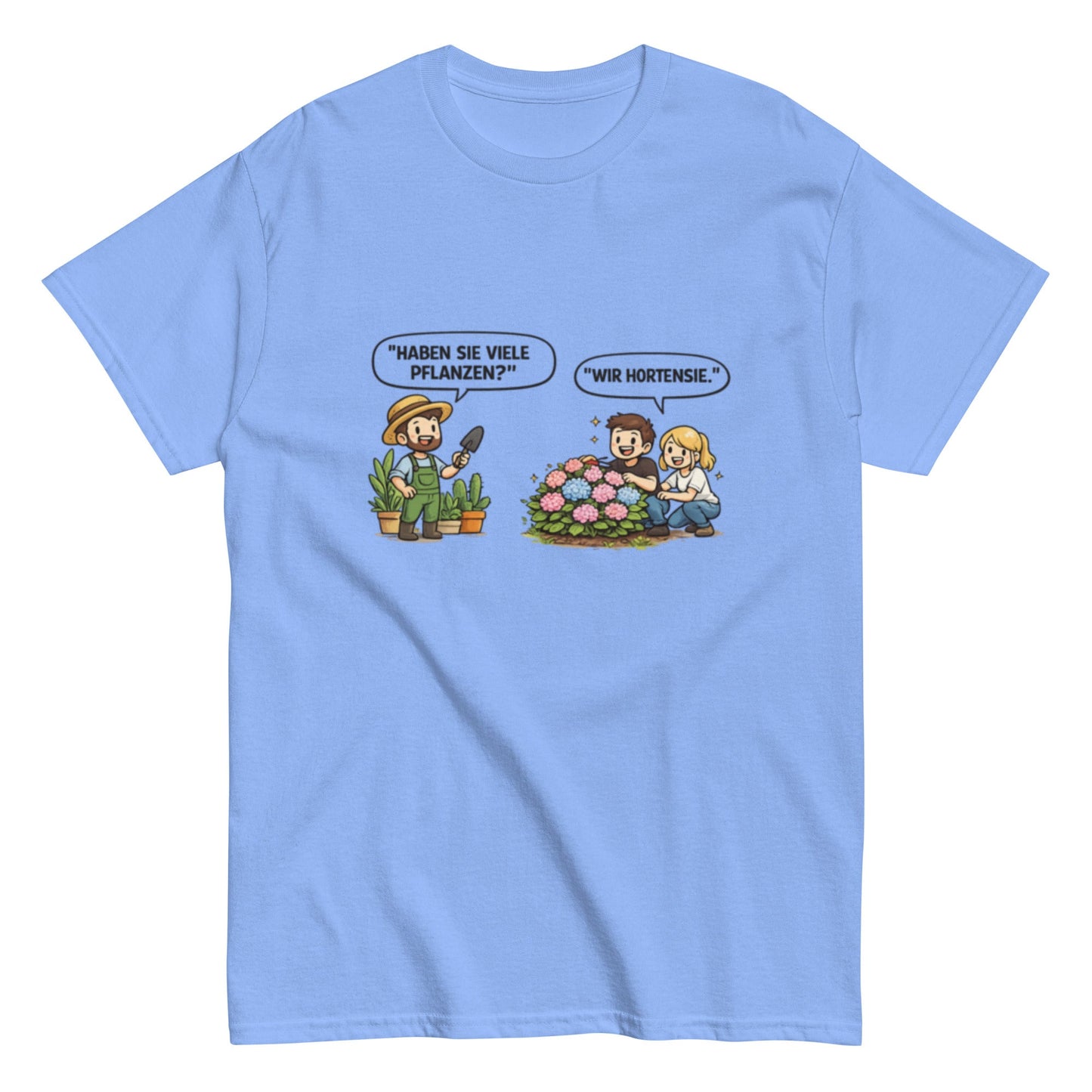 Haben sie viele Pflanzen? Ich Hortensie. - Lustiges Unisex T-Shirt - SprücheKüche - Druckfrisch & frech