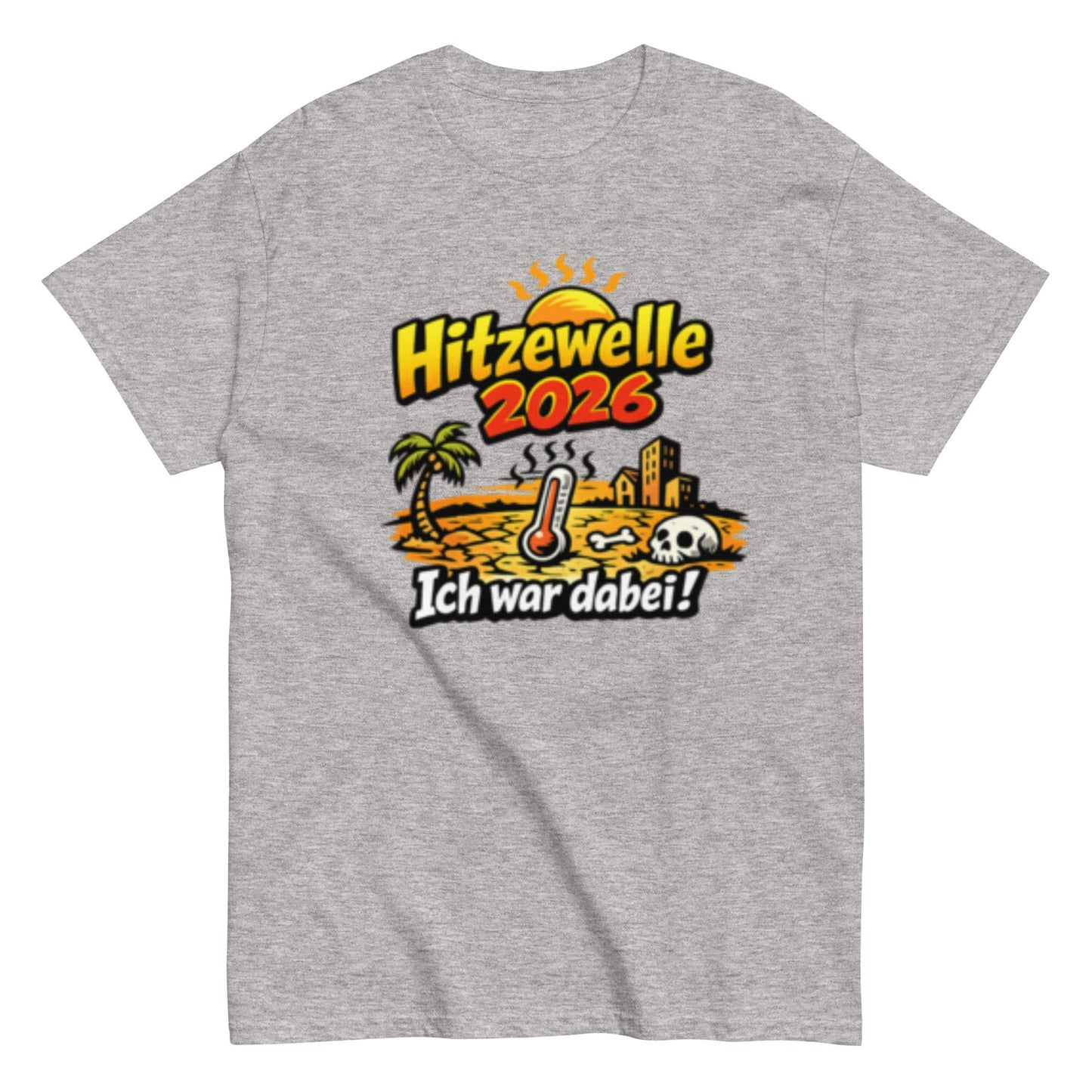 Hitzewelle 2026 - Ich war dabei - Lustiges Unisex T-Shirt - SprücheKüche - Druckfrisch & frech
