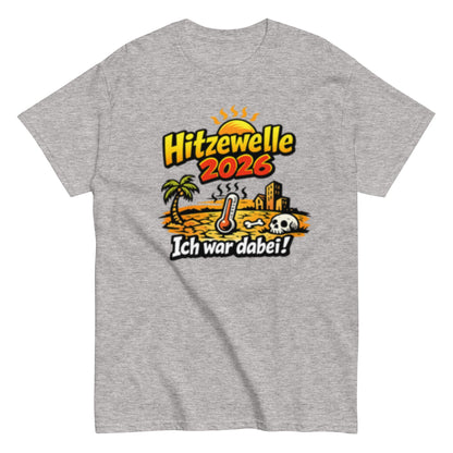Hitzewelle 2026 - Ich war dabei - Lustiges Unisex T-Shirt - SprücheKüche - Druckfrisch & frech