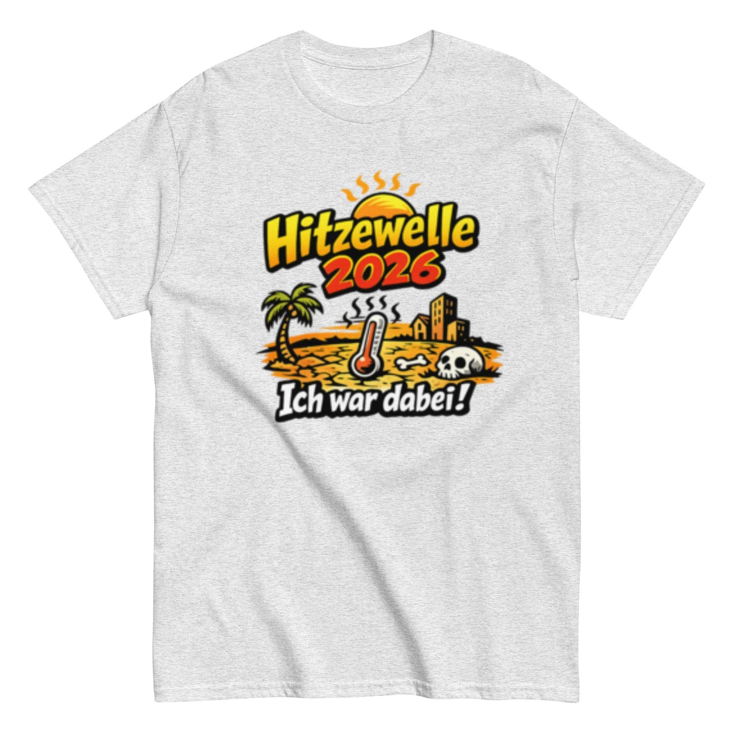 Hitzewelle 2026 - Ich war dabei - Lustiges Unisex T-Shirt - SprücheKüche - Druckfrisch & frech