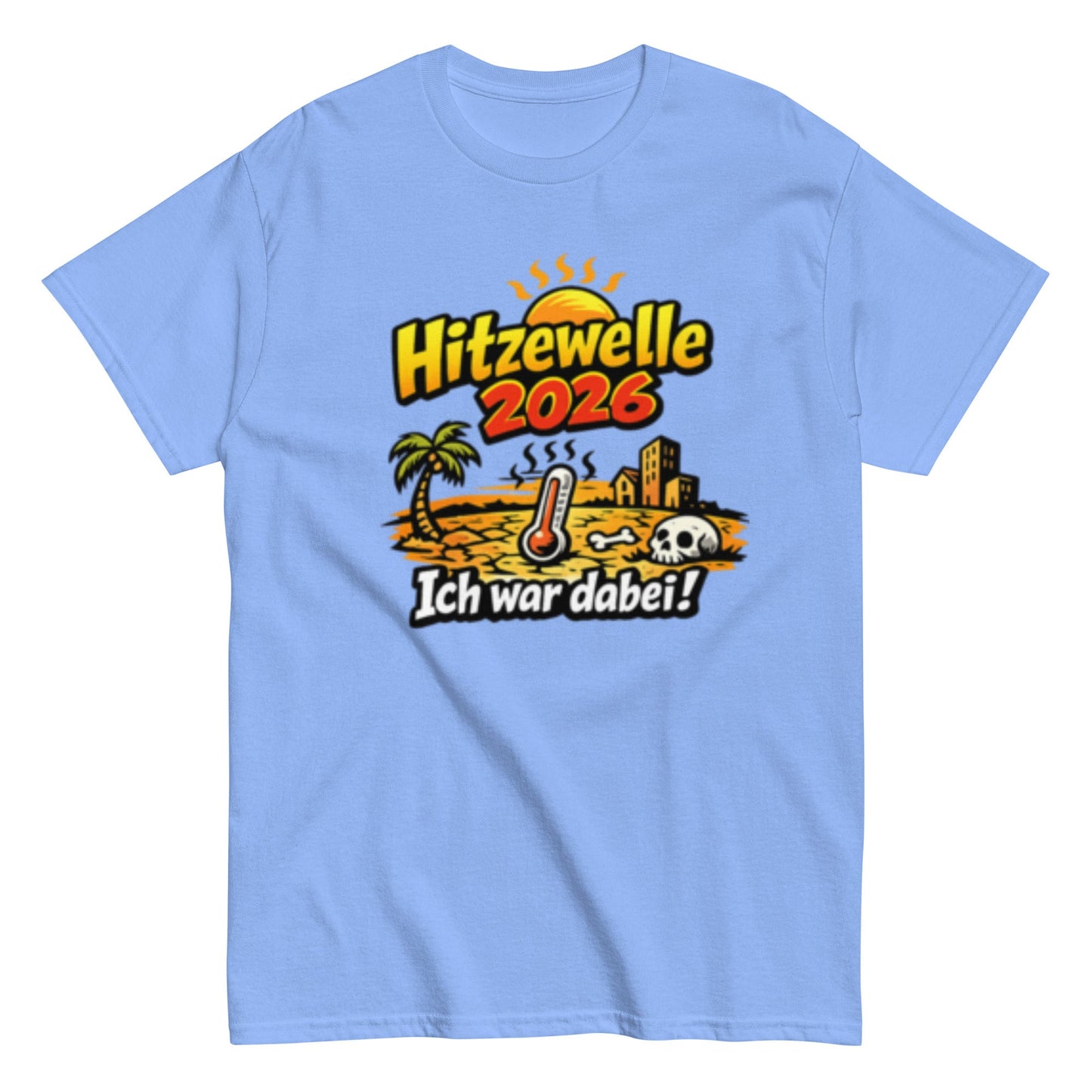 Hitzewelle 2026 - Ich war dabei - Lustiges Unisex T-Shirt - SprücheKüche - Druckfrisch & frech