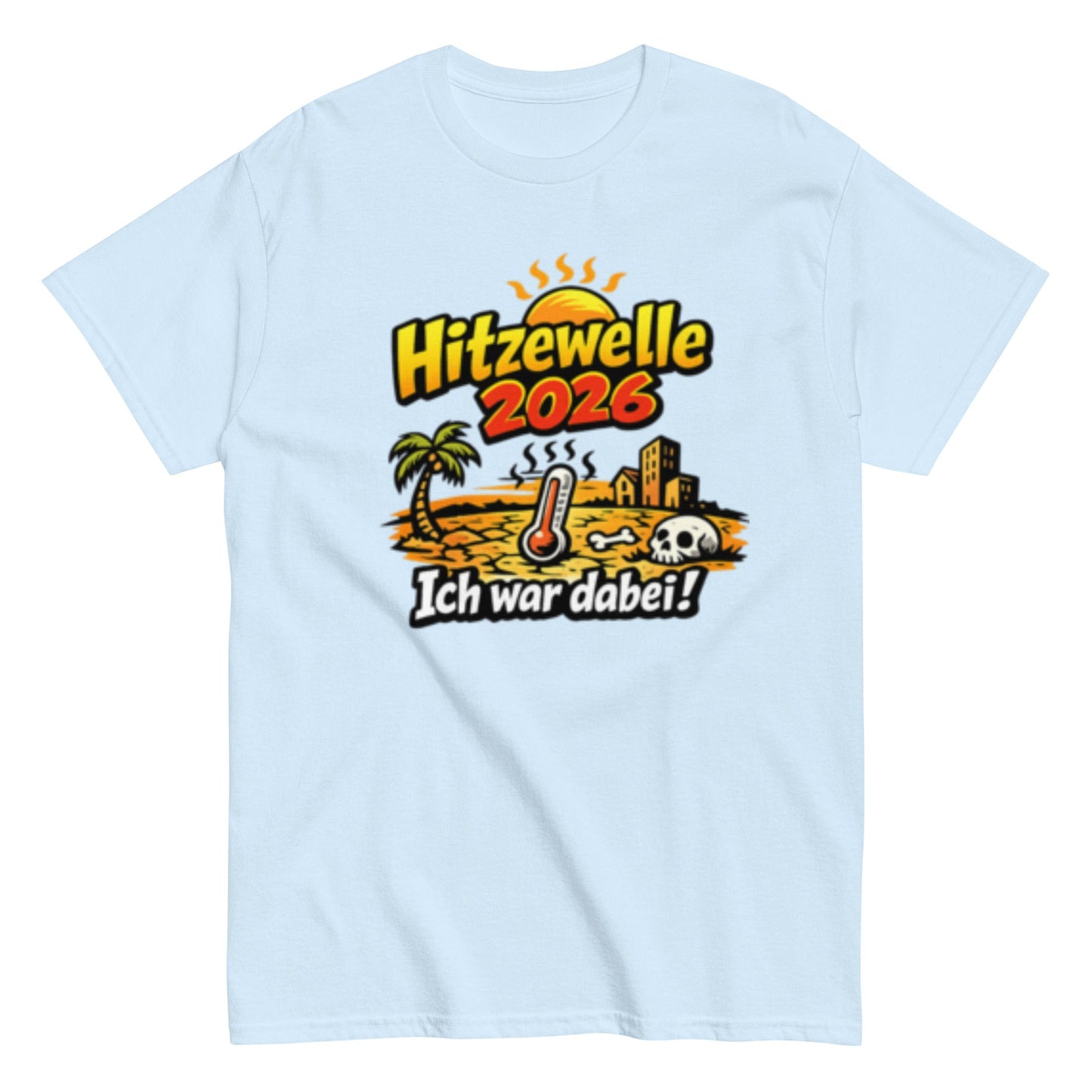 Hitzewelle 2026 - Ich war dabei - Lustiges Unisex T-Shirt - SprücheKüche - Druckfrisch & frech