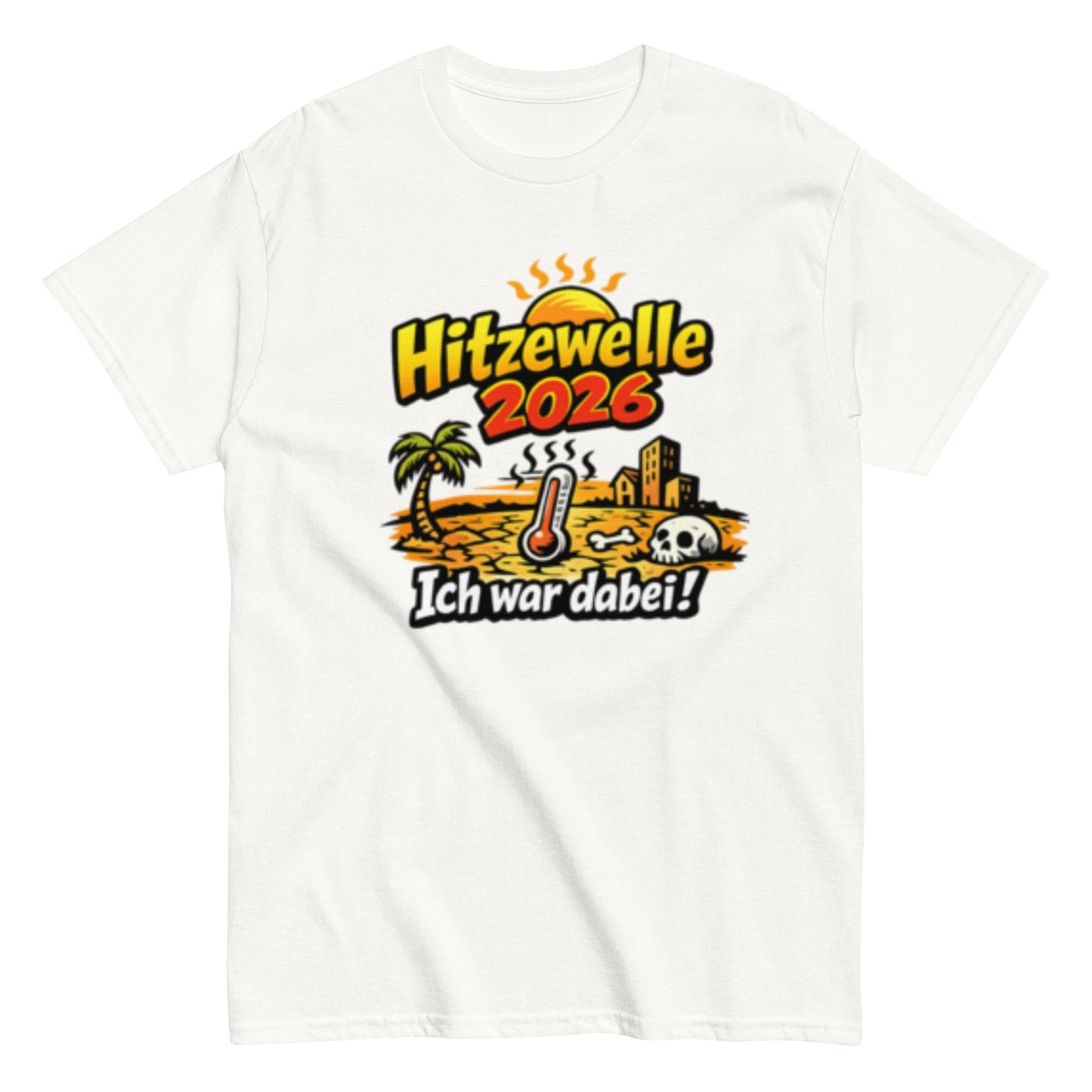 Hitzewelle 2026 - Ich war dabei - Lustiges Unisex T-Shirt - SprücheKüche - Druckfrisch & frech