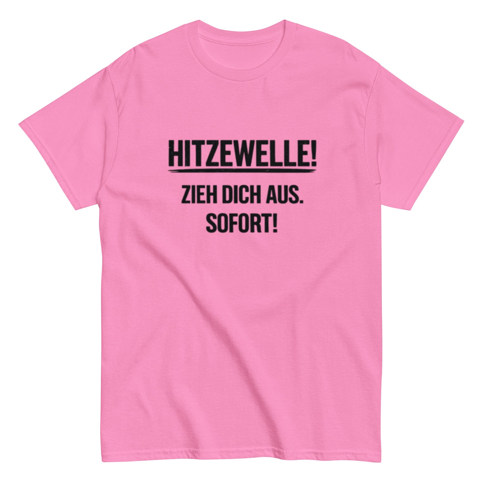 Hitzewelle! Zieh dich sofort aus - Lustiges Unisex T-Shirt - SprücheKüche - Druckfrisch & frech