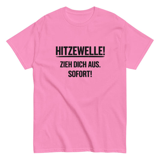 Hitzewelle! Zieh dich sofort aus - Lustiges Unisex T-Shirt - SprücheKüche - Druckfrisch & frech
