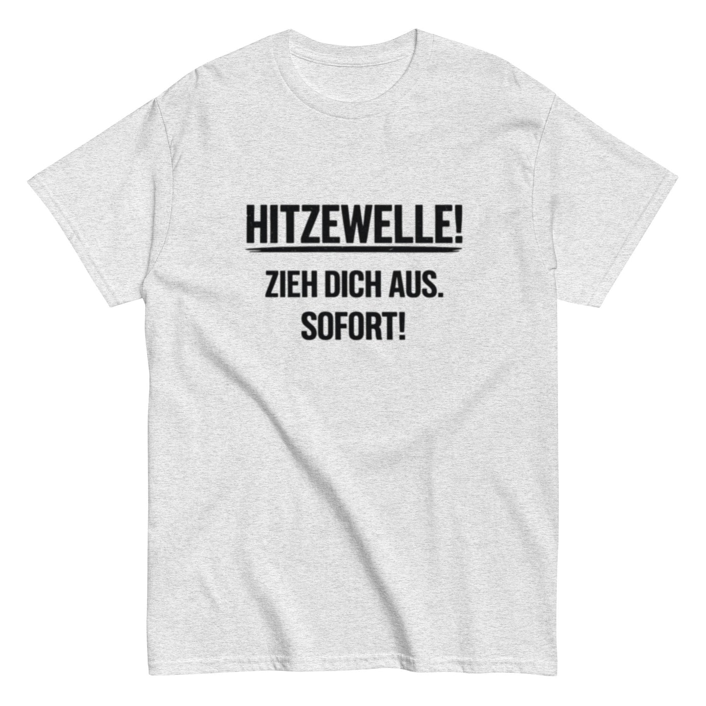 Hitzewelle! Zieh dich sofort aus - Lustiges Unisex T-Shirt - SprücheKüche - Druckfrisch & frech