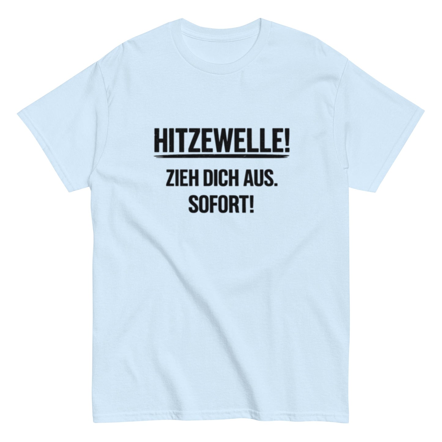 Hitzewelle! Zieh dich sofort aus - Lustiges Unisex T-Shirt - SprücheKüche - Druckfrisch & frech