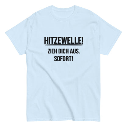 Hitzewelle! Zieh dich sofort aus - Lustiges Unisex T-Shirt - SprücheKüche - Druckfrisch & frech
