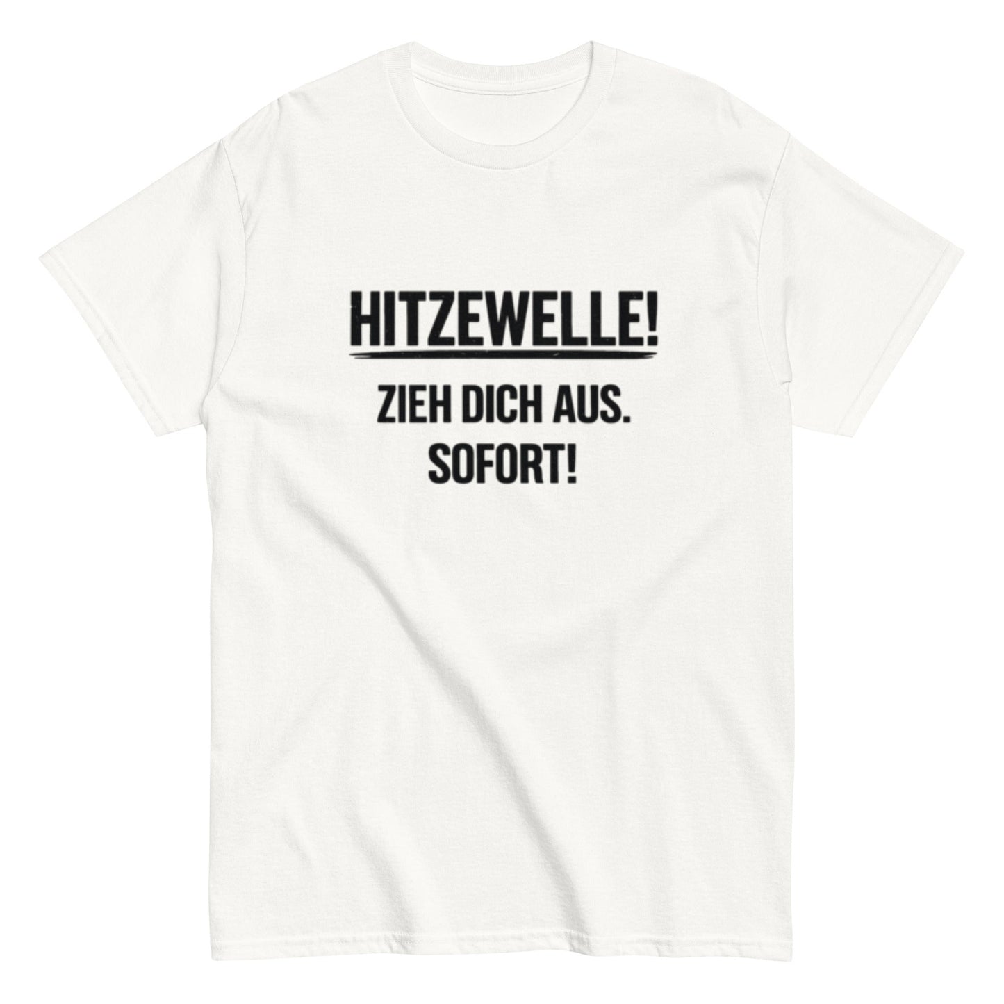 Hitzewelle! Zieh dich sofort aus - Lustiges Unisex T-Shirt - SprücheKüche - Druckfrisch & frech