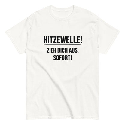 Hitzewelle! Zieh dich sofort aus - Lustiges Unisex T-Shirt - SprücheKüche - Druckfrisch & frech