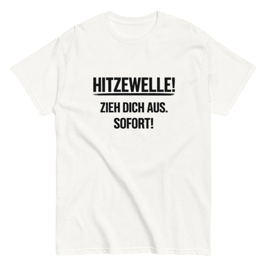 Hitzewelle! Zieh dich sofort aus - Lustiges Unisex T-Shirt - SprücheKüche - Druckfrisch & frech