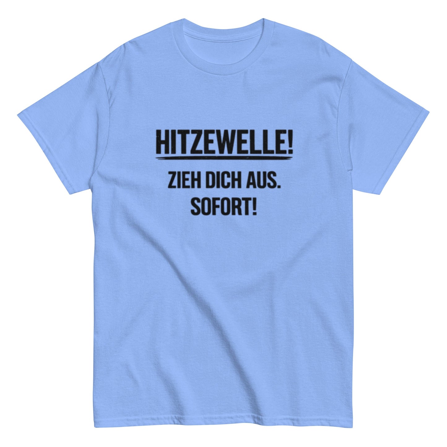 Hitzewelle! Zieh dich sofort aus - Lustiges Unisex T-Shirt - SprücheKüche - Druckfrisch & frech