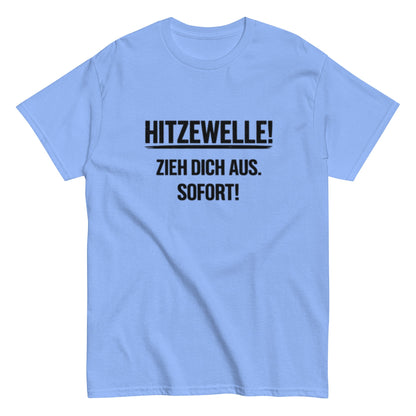 Hitzewelle! Zieh dich sofort aus - Lustiges Unisex T-Shirt - SprücheKüche - Druckfrisch & frech