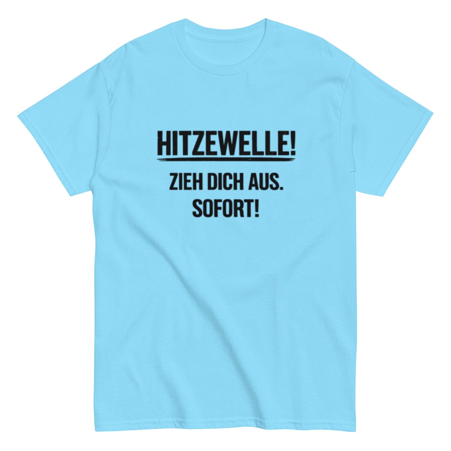 Hitzewelle! Zieh dich sofort aus - Lustiges Unisex T-Shirt - SprücheKüche - Druckfrisch & frech