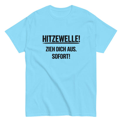 Hitzewelle! Zieh dich sofort aus - Lustiges Unisex T-Shirt - SprücheKüche - Druckfrisch & frech