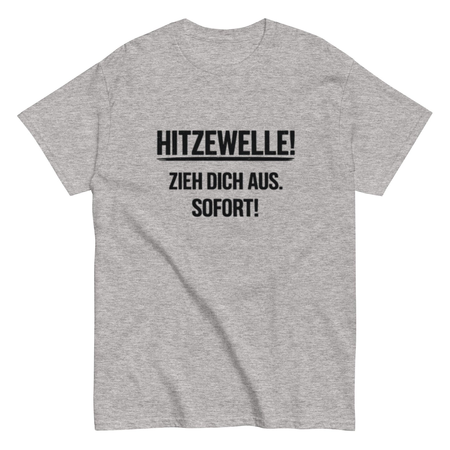 Hitzewelle! Zieh dich sofort aus - Lustiges Unisex T-Shirt - SprücheKüche - Druckfrisch & frech