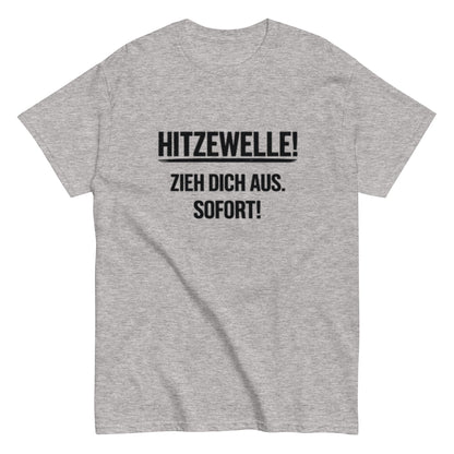 Hitzewelle! Zieh dich sofort aus - Lustiges Unisex T-Shirt - SprücheKüche - Druckfrisch & frech