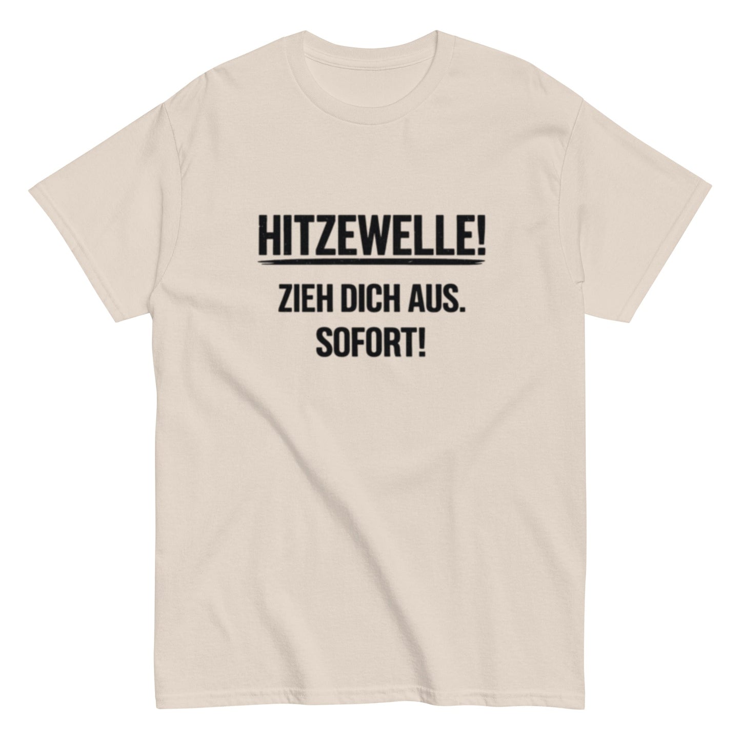 Hitzewelle! Zieh dich sofort aus - Lustiges Unisex T-Shirt - SprücheKüche - Druckfrisch & frech