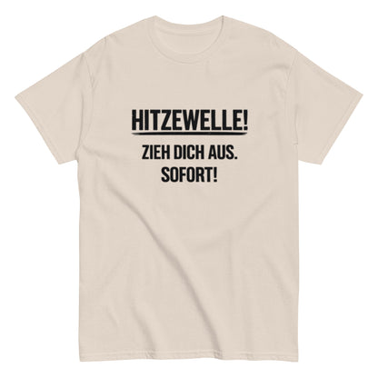 Hitzewelle! Zieh dich sofort aus - Lustiges Unisex T-Shirt - SprücheKüche - Druckfrisch & frech