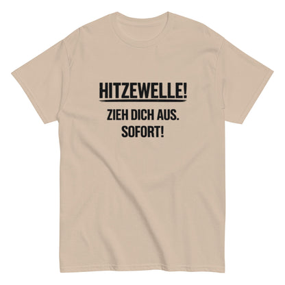 Hitzewelle! Zieh dich sofort aus - Lustiges Unisex T-Shirt - SprücheKüche - Druckfrisch & frech