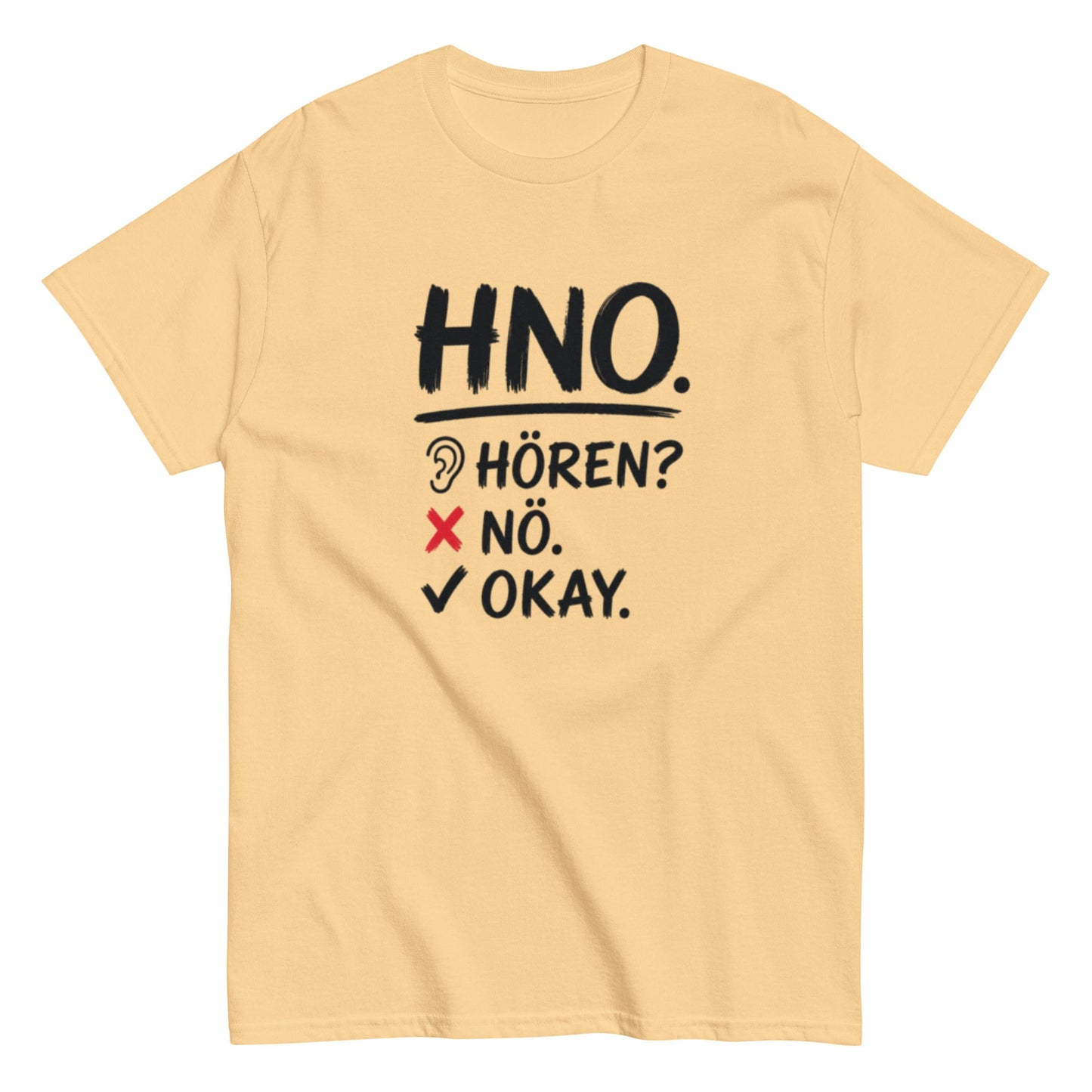 Hören? Nö. Okay. Pflegehumor - Lustiges Unisex T-Shirt - SprücheKüche - Druckfrisch & frech