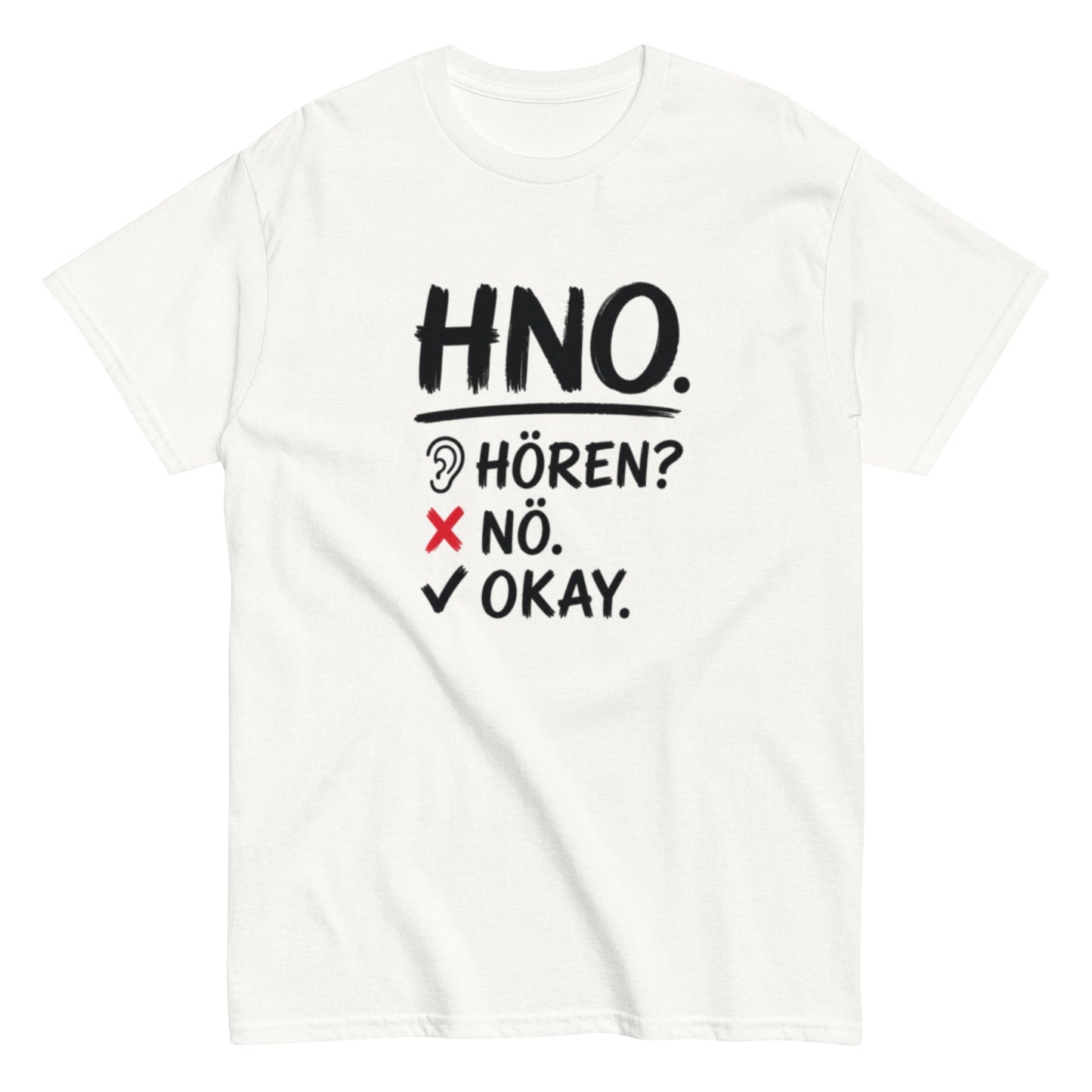 Hören? Nö. Okay. Pflegehumor - Lustiges Unisex T-Shirt - SprücheKüche - Druckfrisch & frech