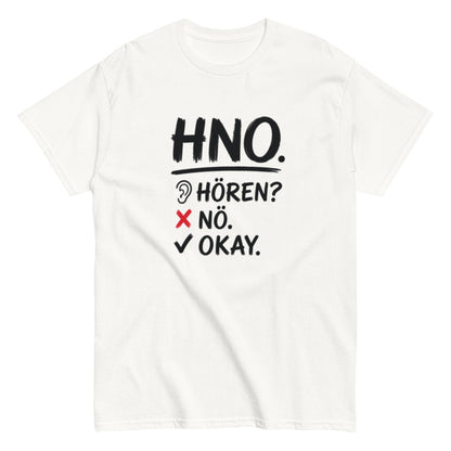 Hören? Nö. Okay. Pflegehumor - Lustiges Unisex T-Shirt - SprücheKüche - Druckfrisch & frech