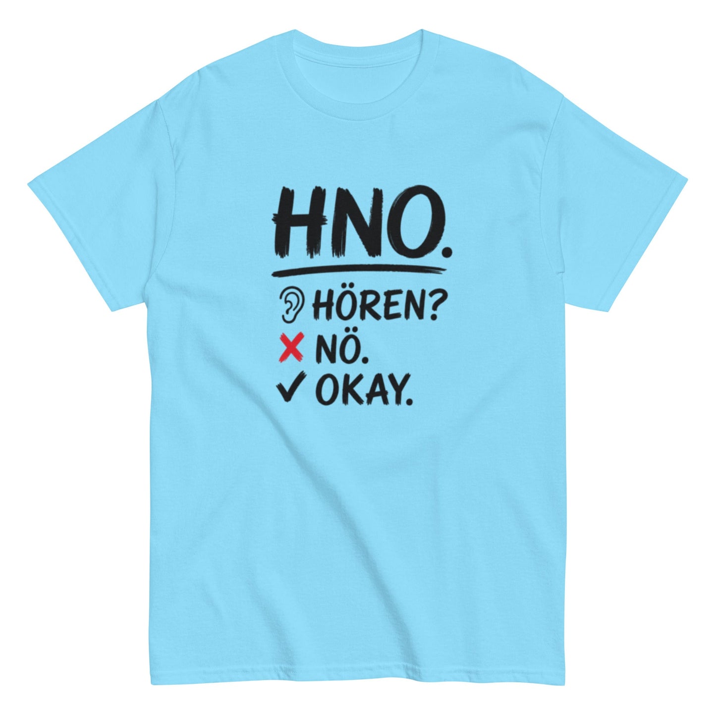 Hören? Nö. Okay. Pflegehumor - Lustiges Unisex T-Shirt - SprücheKüche - Druckfrisch & frech