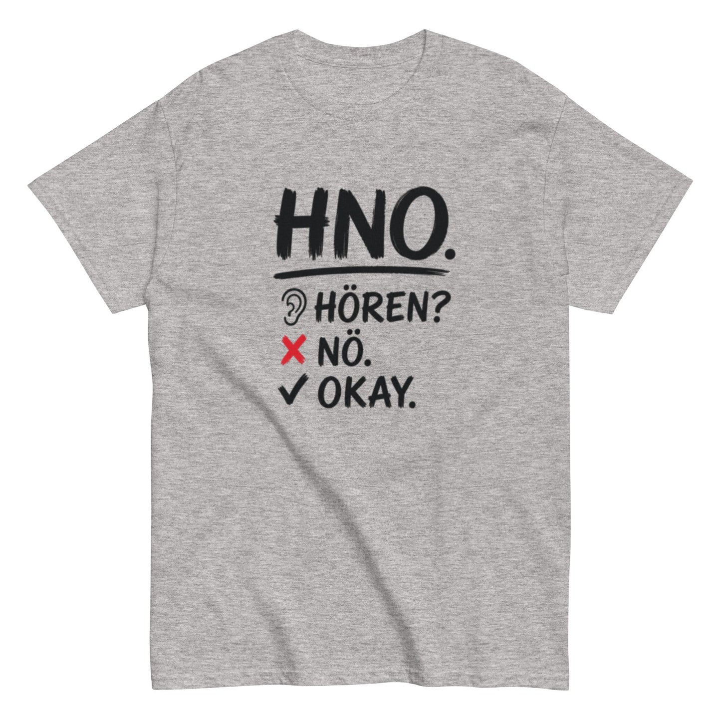 Hören? Nö. Okay. Pflegehumor - Lustiges Unisex T-Shirt - SprücheKüche - Druckfrisch & frech